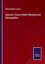 Opuscula - Essays Chiefly Philological and Ethnographical