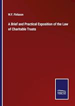 A Brief and Practical Exposition of the Law of Charitable Trusts