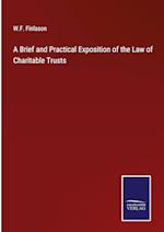 A Brief and Practical Exposition of the Law of Charitable Trusts