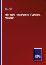 Forty Years' Familiar Letters of James W. Alexander