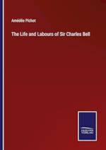 The Life and Labours of Sir Charles Bell