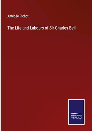 The Life and Labours of Sir Charles Bell