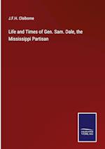 Life and Times of Gen. Sam. Dale, the Mississippi Partisan