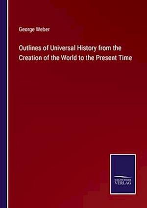 Outlines of Universal History from the Creation of the World to the Present Time