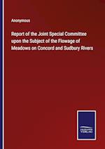 Report of the Joint Special Committee upon the Subject of the Flowage of Meadows on Concord and Sudbury Rivers