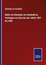 Briefe von Alexander von Humboldt an Varnhagen von Ense aus den Jahren 1827 bis 1858