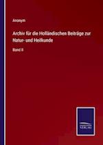 Archiv für die Holländischen Beiträge zur Natur- und Heilkunde