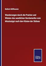 Wanderungen durch die Prairien und Wüsten des westlichen Nordamerika vom Mississippi nach den Küsten der Südsee