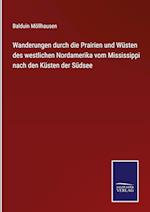 Wanderungen durch die Prairien und Wüsten des westlichen Nordamerika vom Mississippi nach den Küsten der Südsee