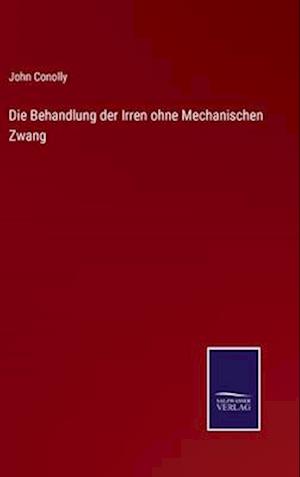 Die Behandlung der Irren ohne Mechanischen Zwang