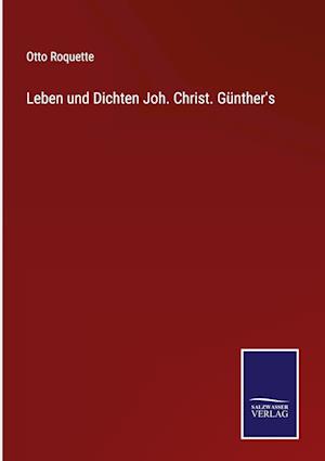 Leben und Dichten Joh. Christ. Günther's