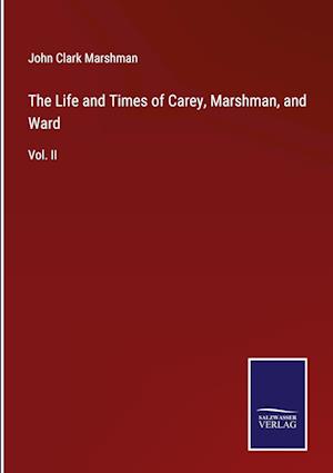 The Life and Times of Carey, Marshman, and Ward