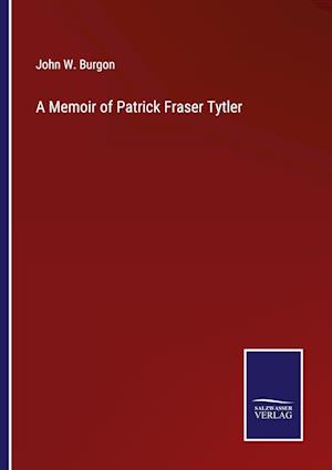 A Memoir of Patrick Fraser Tytler