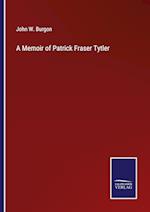 A Memoir of Patrick Fraser Tytler