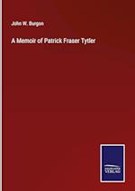 A Memoir of Patrick Fraser Tytler