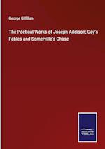 The Poetical Works of Joseph Addison; Gay's Fables and Somerville's Chase