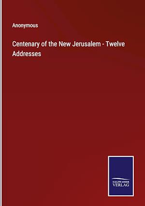 Centenary of the New Jerusalem - Twelve Addresses