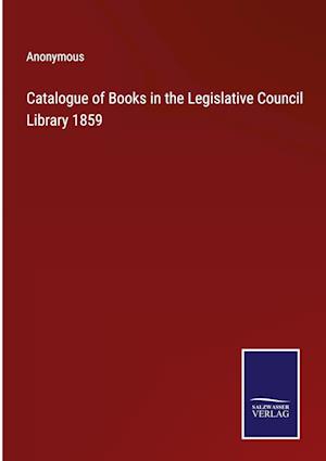 Catalogue of Books in the Legislative Council Library 1859