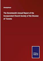 The Seventeenth Annual Report of the Incorporated Church Society of the Diocese of Toronto