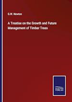 A Treatise on the Growth and Future Management of Timber Trees