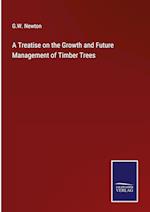 A Treatise on the Growth and Future Management of Timber Trees