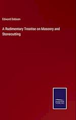 A Rudimentary Treatise on Masonry and Stonecutting