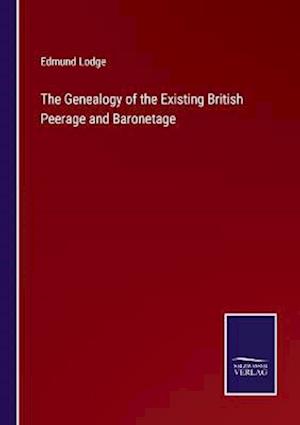 The Genealogy of the Existing British Peerage and Baronetage
