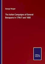 The Italian Campaigns of General Bonaparte in 1796-7 and 1800