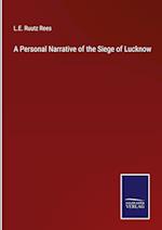 A Personal Narrative of the Siege of Lucknow