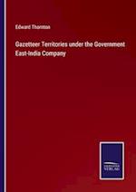 Gazetteer Territories under the Government East-India Company
