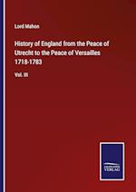 History of England from the Peace of Utrecht to the Peace of Versailles 1718-1783