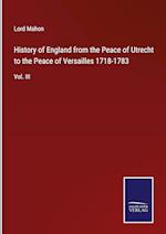 History of England from the Peace of Utrecht to the Peace of Versailles 1718-1783