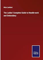 The Ladies' Complete Guide to Needle-work and Embroidery