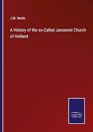 A History of the so-Called Jansenist Church of Holland