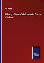 A History of the so-Called Jansenist Church of Holland