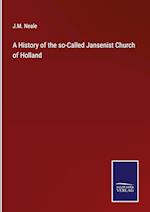 A History of the so-Called Jansenist Church of Holland