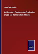 An Elementary Treatise on the Combustion of Coal and the Prevention of Smoke