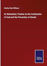 An Elementary Treatise on the Combustion of Coal and the Prevention of Smoke