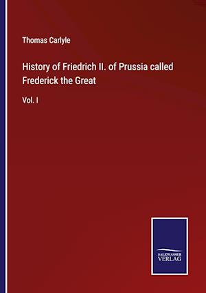 History of Friedrich II. of Prussia called Frederick the Great