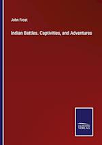 Indian Battles. Captivities, and Adventures