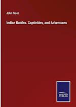 Indian Battles. Captivities, and Adventures