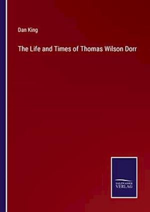 The Life and Times of Thomas Wilson Dorr