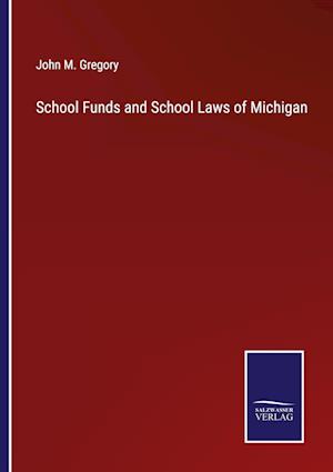 School Funds and School Laws of Michigan