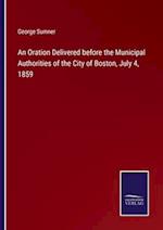 An Oration Delivered before the Municipal Authorities of the City of Boston, July 4, 1859