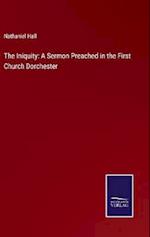 The Iniquity: A Sermon Preached in the First Church Dorchester