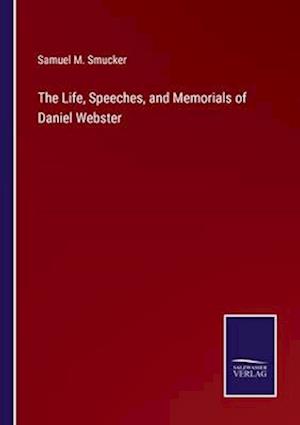The Life, Speeches, and Memorials of Daniel Webster