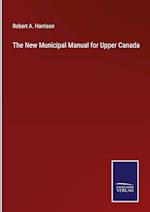 The New Municipal Manual for Upper Canada