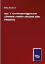 Report of the Commission appointed to Examine the System of Constructing Boats by Machinery