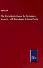 The Shorter Catechism of the Westminster Assembly with Analysis and Scripture Proofs