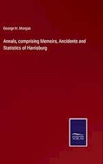 Annals, comprising Memoirs, Ancidents and Statistics of Harrisburg